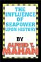 Influence Of Seapower Upon History, The