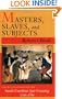 Masters, Slaves, & Subjects: The Culture of Power in the South Carolina Low Country, 1740-1790