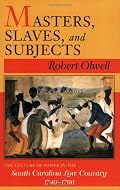Masters, Slaves, & Subjects: The Culture of Power in the South Carolina Low Country, 1740-1790