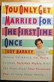 . You Only Get Married for the First Time Once: Takes on Natural Childbirth, Nuclear Families, Carpools, Curfews, Miniskirts, Saturday Nights, and Al