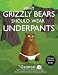 Why Grizzly Bears Should Wear Underpants