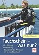 Tauchschein - was nun?: Fortbildung - Ausr�stung - Tauchziele f�r Anf�nger im In- und Ausland