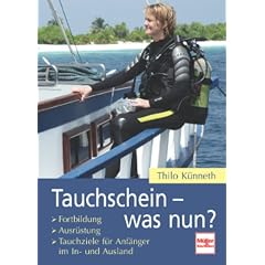 Tauchschein - was nun?: Fortbildung - Ausr�stung - Tauchziele f�r Anf�nger im In- und Ausland