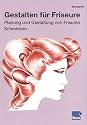 Gestalten f&uuml;r Friseure, Planung und Gestaltung von Frisuren, Schminken: Arbeitsheft
