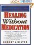 Healing Without Medication: A Comprehensive Guide to the Complementary Techniques Anyone Can Use to Achieve Real Healing