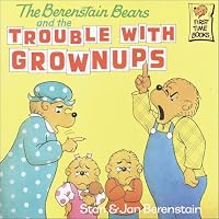 The Berenstain Bears and the Trouble with Grownups (First Time Books(R))