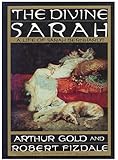 The Divine Sarah: A Life of Sarah Bernhardt