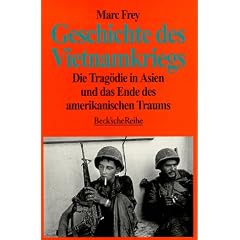Geschichte des Vietnamkriegs. Die Trag�die in Asien und das Ende des amerikanischen Traums