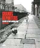 Grands reporters : 150 ans de photojournalisme