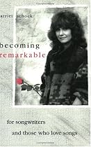 Becoming Remarkable: For Songwriters and Those Who Love Songs