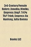 3rd-Century Female Rulers: Zenobia, Himiko, Empress Jing, Tri U Th Trinh, Empress Jia Nanfeng, Julia Domna, Ulpia Severina-