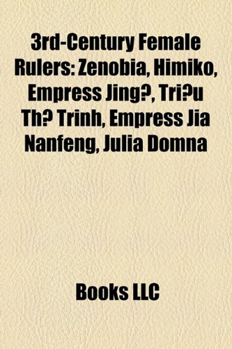 3rd-Century Female Rulers: Zenobia, Himiko, Empress Jing?, Tri?u Th? Trinh, Empress Jia Nanfeng, Julia Domna