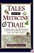 Tales from the Medicine Trail: Tracking Down the Health Secrets of Shamans, Herbalists, Mystics, Yogis, and Other Healers