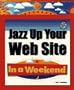 Jazz Up Your Web Site in a Weekend with CDROM (In a Weekend (Premier Press))