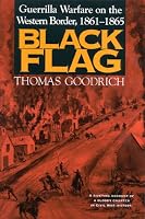 Black Flag: Guerrilla Warfare on the Western Border, 1861-1865: A Riveting Account of a Bloody Chapter in Civil War History