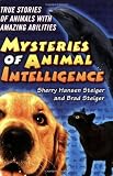The Mysteries of Animal Intelligence: True Stories of Animals with Amazing Abilities