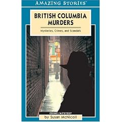 British Columbia Murders: Mysteries, Crimes, and Scandals (Amazing Stories)