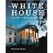 The White House: The History of an American Idea