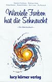 Wieviele Farben hat die Sehnsucht: Eine M�rchenbuch - Heinz K�rner