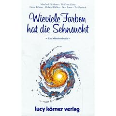 Wieviele Farben hat die Sehnsucht: Ein M�rchenbuch