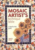 The mosaic artist's technique bible : a step-by-step guide