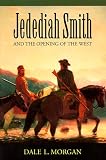 Jedediah Smith and the Opening of the West (Bison Book)