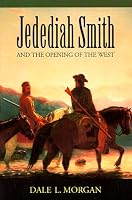 Jedediah Smith and the Opening of the West (Bison Book)