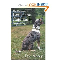 The Complete Louisiana Catahoula Leopard Dog by Don Abney