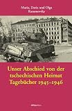 Unsere versteckten Tageb&uuml;cher 1938-1946 - Drei M&auml;dchen erleben die Nazizeit: Unser Abschied von der tschechischen Heimat, Tageb&uuml;cher 1945-1946: Bd 2 - Maria Razumovsky, Daria Razumovsky, Olga Razumovsky, Mascha Razumovsky, Dolly Razumovsky