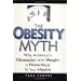 The Obesity Myth: Why America's Obsession with Weight is Hazardous to Your Health
