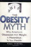 The Obesity Myth: 6Why America`s Obsession with Weight is Hazardous to Your Health