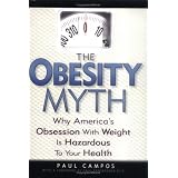 The Obesity Myth: Why America's Obsession with Weight is Hazardous to Your Health