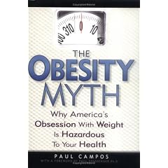 The Obesity Myth: Why America's Obsession with Weight Is Hazardous to Your Health