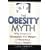 The Obesity Myth: Why America's Obsession with Weight Is Hazardous to Your Health
