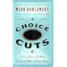 Choice Cuts: A Savory Selection of Food Writing from Around the World and Throughout History