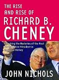 Review The New Press  / The Rise and Rise of Richard B. Cheney: Unlocking the Mysteries of the Most Powerful Vice President in American History