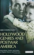 Hollywood Genres and Post-war America: Masculinity, Family and Nation in Popular Movies and Film Noir (Cinema and Society)