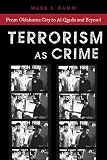 Terrorism As Crime: From Oklahoma City to Al-Qaeda and Beyond (Alternative Criminology)