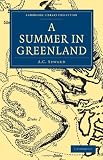  : A Summer in Greenland (Cambridge Library Collection - Polar Exploration)