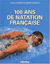 100 Ans de natation fran&ccedil;aise