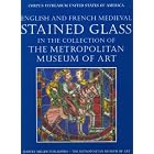 English and French Medieval Stained Glass the Metropolitan Museum of Art (Corpus... by Jane Hayward, Mary B. Shepard, and Cynthia Clark