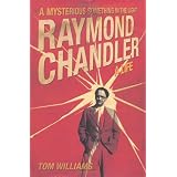 Raymond Chandler: A Mysterious Something in the Light: A New Biographyby Tom Williams