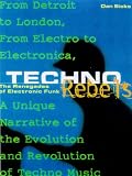 Techno Rebels: The Renegades of Electronic Funk: Dan Sicko