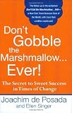 Don't Gobble the Marshmallow...Ever!: The Secret to Sweet Success in Times of Change