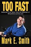  : Too Fast: Selected True Tales from the Madman of WheelchairJunkie.com