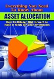 Everything You Need to Know About Asset Allocation: What It Is, How to Make It Work for Your Investments, and More Image du produit