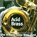 Acid Brass: a Collection of Acid House Anthems