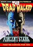 The Dead Walked Book 1: Outbreak