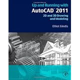 Up and Running with AutoCAD 2011: 2D and 3D Drawing and Modelingvon "Elliot Gindis"