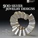 500 Silver Jewelry Designs: The Powerful Allure of a Precious Metal (500 (Lark Paperback))